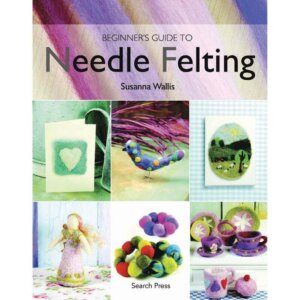 Beginner's Guide To Needle Felting-